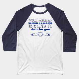 Push yourself because no one else is going to do it for you Baseball T-Shirt